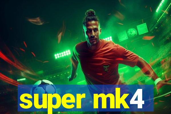 super mk4